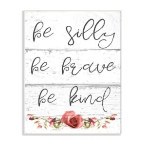 Stupell Industries 10 in. x 15 in. "Be Silly Brave and Kind Cursive Floral Typography" by Daphne Polselli Printed Wood Wall Art